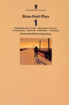 Brian Friel Plays 1 : Philadelphia, Here I Come!; the Freedom of the City; Living Quarters; Aristocrats; Faith Healer; Translations "Philadelphia, Here I Come!", "The Freedom of the City", "Living Qua, Paperback Brian Friel Plays 1 : Philadelphia, Here I Come!; the Freedom of the City; Living Quarters; Aristocrats; Faith Healer; Translations "Philadelphia, Here I Come!", "The Freedom of the City", "Living Qua, Paperback