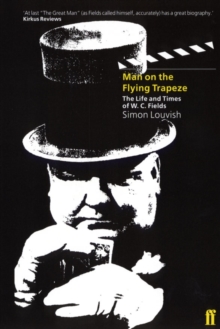 The Man on the Flying Trapeze : The Life and Times of W.C. Fields, Paperback Book The Man on the Flying Trapeze : The Life and Times of W.C. Fields, Paperback Book
