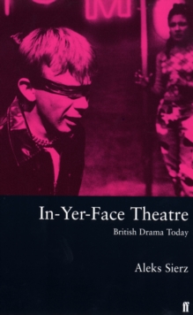 In-yer-face Theatre : British Drama Today, Paperback Book In-yer-face Theatre : British Drama Today, Paperback Book