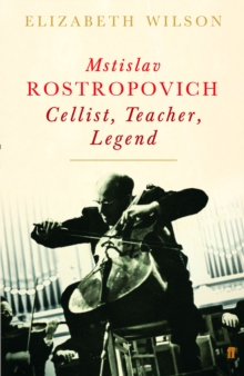 Mstislav Rostropovich: Cellist, Teacher, Legend, Hardback Book Mstislav Rostropovich: Cellist, Teacher, Legend, Hardback Book