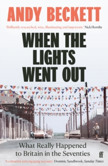 When the Lights Went Out : Britain in the Seventies, Paperback When the Lights Went Out : Britain in the Seventies, Paperback
