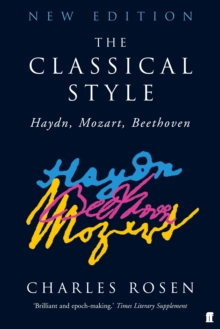 The Classical Style : Haydn, Mozart, Beethoven, Paperback The Classical Style : Haydn, Mozart, Beethoven, Paperback