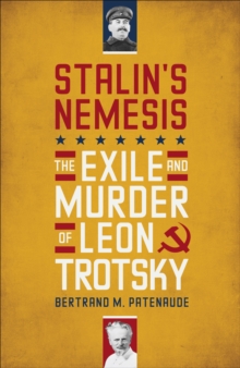 Stalin's Nemesis : The Exile and Murder of Leon Trotsky, Hardback Book Stalin's Nemesis : The Exile and Murder of Leon Trotsky, Hardback Book
