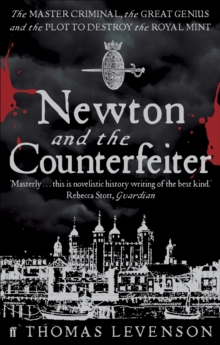 Newton and the Counterfeiter : The Unknown Detective Career of the World's Greatest Scientist, Paperback Newton and the Counterfeiter : The Unknown Detective Career of the World's Greatest Scientist, Paperback