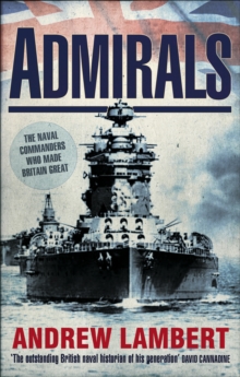 Admirals : The Naval Commanders Who Made Britain Great, Paperback Book Admirals : The Naval Commanders Who Made Britain Great, Paperback Book