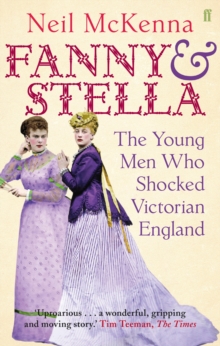 Fanny and Stella : The Young Men Who Shocked Victorian England, Paperback Fanny and Stella : The Young Men Who Shocked Victorian England, Paperback