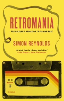 Retromania : Pop Culture's Addiction to Its Own Past, Paperback Retromania : Pop Culture's Addiction to Its Own Past, Paperback