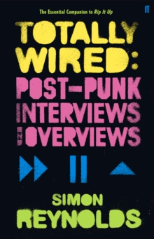 Totally Wired : Postpunk Interviews and Overviews, Paperback Book Totally Wired : Postpunk Interviews and Overviews, Paperback Book