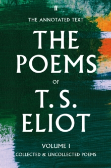 The Poems of T. S. Eliot Volume I : Collected and Uncollected Poems, Hardback The Poems of T. S. Eliot Volume I : Collected and Uncollected Poems, Hardback