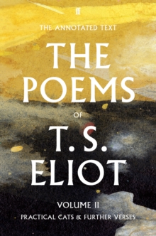 The Poems of T. S. Eliot Volume II : Practical Cats and Further Verses Volume 2, Hardback The Poems of T. S. Eliot Volume II : Practical Cats and Further Verses Volume 2, Hardback