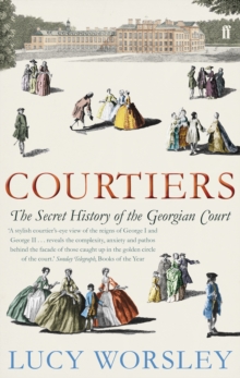 Courtiers : The Secret History of the Georgian Court, Paperback Book Courtiers : The Secret History of the Georgian Court, Paperback Book
