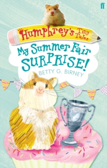 Humphrey's Tiny Tales : My Summer Fair Surprise! Book 2, Paperback Humphrey's Tiny Tales : My Summer Fair Surprise! Book 2, Paperback