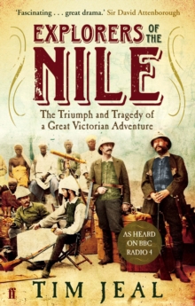 Explorers of the Nile : The Triumph and Tragedy of a Great Victorian Adventure, Paperback Book Explorers of the Nile : The Triumph and Tragedy of a Great Victorian Adventure, Paperback Book