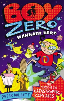 Boy Zero Wannabe Hero: The Curse of the Catastrophic Cupcakes, Paperback Boy Zero Wannabe Hero: The Curse of the Catastrophic Cupcakes, Paperback