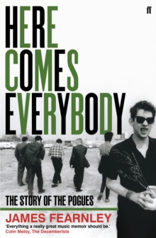 Here Comes Everybody : The Story of The Pogues, Paperback Here Comes Everybody : The Story of The Pogues, Paperback