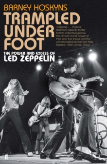Trampled Under Foot : The Power and Excess of Led Zeppelin, Paperback Book Trampled Under Foot : The Power and Excess of Led Zeppelin, Paperback Book