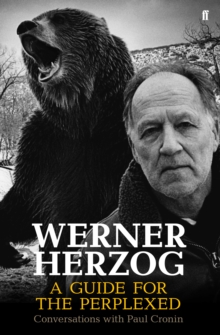 Werner Herzog - A Guide for the Perplexed : Conversations with Paul Cronin, Hardback Werner Herzog - A Guide for the Perplexed : Conversations with Paul Cronin, Hardback