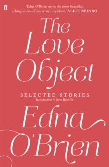 The Love Object : Selected Stories of Edna O'Brien, Hardback Book The Love Object : Selected Stories of Edna O'Brien, Hardback Book
