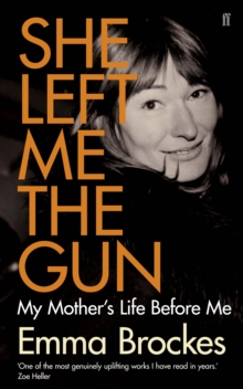 She Left Me the Gun : My Mother's Life Before Me, Hardback Book She Left Me the Gun : My Mother's Life Before Me, Hardback Book