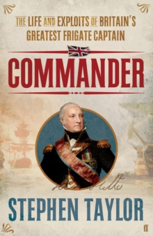 Commander : The Life and Exploits of Britain's Greatest Frigate Captain, Hardback Book Commander : The Life and Exploits of Britain's Greatest Frigate Captain, Hardback Book