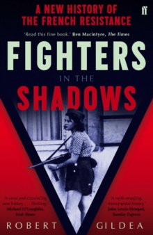 Fighters in the Shadows : A New History of the French Resistance, Paperback Fighters in the Shadows : A New History of the French Resistance, Paperback