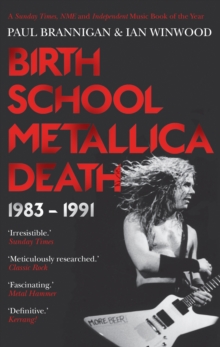 Birth School Metallica Death : 1983-1991 Volume I, Paperback Birth School Metallica Death : 1983-1991 Volume I, Paperback