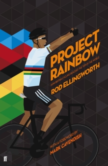 Project Rainbow : How British Cycling Reached the Top of the World, Hardback Project Rainbow : How British Cycling Reached the Top of the World, Hardback