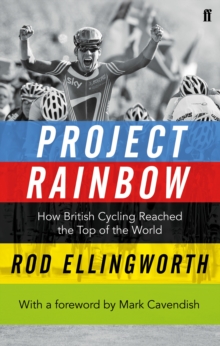 Project Rainbow : How British Cycling Reached the Top of the World, Paperback Project Rainbow : How British Cycling Reached the Top of the World, Paperback