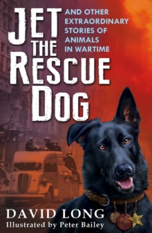 Jet the Rescue Dog : ... and Other Extraordinary Stories of Animals in Wartime, Paperback Book Jet the Rescue Dog : ... and Other Extraordinary Stories of Animals in Wartime, Paperback Book