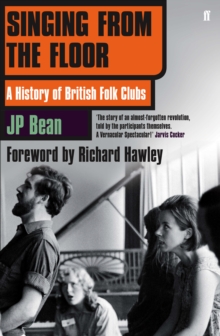 Singing from the Floor : A History of British Folk Clubs, Paperback Singing from the Floor : A History of British Folk Clubs, Paperback