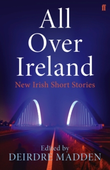 All Over Ireland : New Irish Short Stories, Paperback All Over Ireland : New Irish Short Stories, Paperback