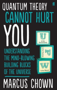 Quantum Theory Cannot Hurt You : Understanding the Mind-Blowing Building Blocks of the Universe, Paperback Book Quantum Theory Cannot Hurt You : Understanding the Mind-Blowing Building Blocks of the Universe, Paperback Book