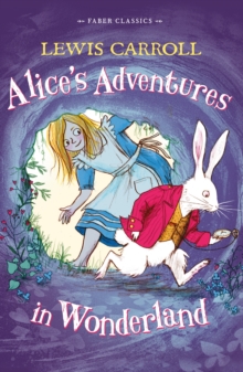 Alice's Adventures in Wonderland : Faber Children's Classics, Paperback Alice's Adventures in Wonderland : Faber Children's Classics, Paperback