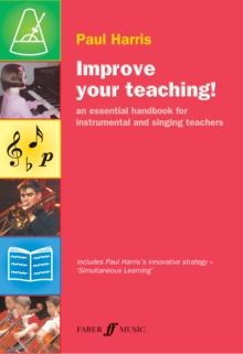 Improve Your Teaching! : An Essential Handbook for Instrumental and Singing Teachers, Paperback Book Improve Your Teaching! : An Essential Handbook for Instrumental and Singing Teachers, Paperback Book