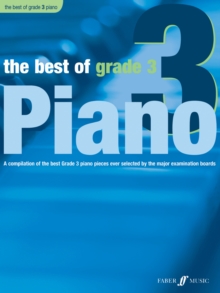 The Best of Grade 3 (piano) : A Compilation of the Best Grade 3 Piano Pieces Ever Selected by the Major Examination Boards, Paperback The Best of Grade 3 (piano) : A Compilation of the Best Grade 3 Piano Pieces Ever Selected by the Major Examination Boards, Paperback