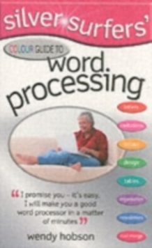 Silver Surfers' Colour Guide to Word Processing, Paperback Silver Surfers' Colour Guide to Word Processing, Paperback
