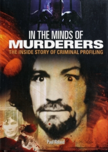 In the Minds of Murderers : The Extraordinary Science of Criminal Profiling, Hardback In the Minds of Murderers : The Extraordinary Science of Criminal Profiling, Hardback