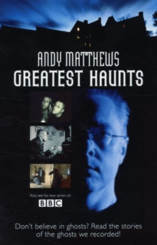 Andy Matthews' Greatest Haunts : Don't Believe in Ghosts? Read the Stories of the Ghosts We Recorded!, Paperback Book Andy Matthews' Greatest Haunts : Don't Believe in Ghosts? Read the Stories of the Ghosts We Recorded!, Paperback Book