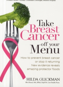 Take Breast Cancer off Your Menu : How to Prevent Breast Cancer or Stop it Returning. New Evidence Reveals Amazing Protector Foods, Paperback Book Take Breast Cancer off Your Menu : How to Prevent Breast Cancer or Stop it Returning. New Evidence Reveals Amazing Protector Foods, Paperback Book