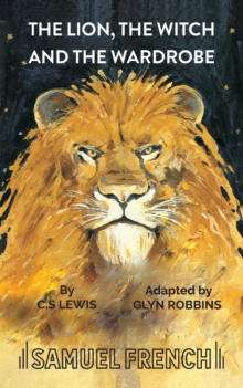 The Lion, the Witch and the Wardrobe : Play, Paperback Book The Lion, the Witch and the Wardrobe : Play, Paperback Book