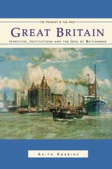 Great Britain : Identities, Institutions and the Idea of Britishness Since 1500, Paperback Great Britain : Identities, Institutions and the Idea of Britishness Since 1500, Paperback