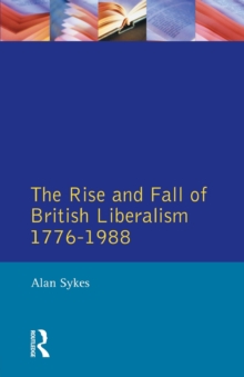 The Rise and Fall of British Liberalism : 1776-1988, Paperback The Rise and Fall of British Liberalism : 1776-1988, Paperback