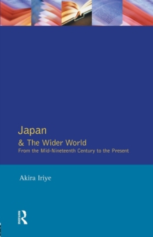 Japan and the Wider World : From the Mid-nineteenth Century to the Present, Paperback Book Japan and the Wider World : From the Mid-nineteenth Century to the Present, Paperback Book