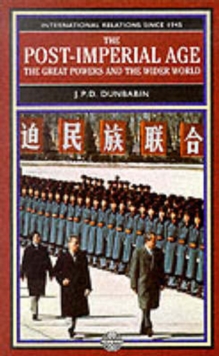 The Post-Imperial Age: The Great Powers and the Wider World : International Relations Since 1945: A History in Two Volumes, Paperback Book The Post-Imperial Age: The Great Powers and the Wider World : International Relations Since 1945: A History in Two Volumes, Paperback Book