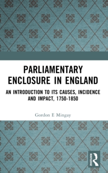Parliamentary Enclosure in England : An Introduction to its Causes, Incidence and Impact, 1750-1850, Paperback Book Parliamentary Enclosure in England : An Introduction to its Causes, Incidence and Impact, 1750-1850, Paperback Book