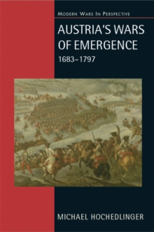Austria's Wars of Emergence, 1683-1797, Paperback Austria's Wars of Emergence, 1683-1797, Paperback