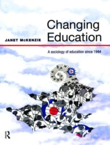 Changing Education : A Sociology of Education Since 1944, Paperback Book Changing Education : A Sociology of Education Since 1944, Paperback Book