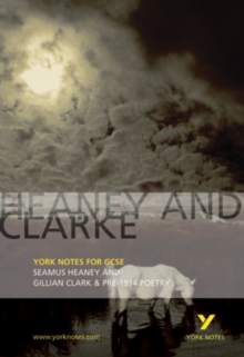 Heaney and Clarke: York Notes for GCSE : Seamus Heaney and Gillian Clarke & Pre-1914 Poetry, Paperback Heaney and Clarke: York Notes for GCSE : Seamus Heaney and Gillian Clarke & Pre-1914 Poetry, Paperback