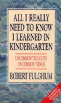 All I Really Need to Know I Learned in Kindergarten : Uncommon Thoughts on Common Things, Paperback Book All I Really Need to Know I Learned in Kindergarten : Uncommon Thoughts on Common Things, Paperback Book