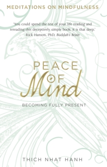 Peace of Mind : Becoming Fully Present, Paperback Peace of Mind : Becoming Fully Present, Paperback